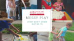 Messy Play (they don't grow out of it)